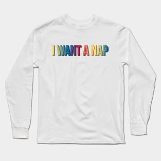 I Want A Nap Long Sleeve T-Shirt